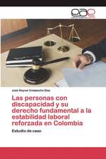 Las personas con discapacidad y su derecho fundamental a la estabilidad laboral reforzada en Colombia