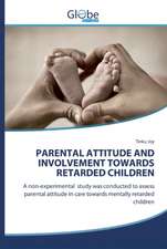 PARENTAL ATTITUDE AND INVOLVEMENT TOWARDS RETARDED CHILDREN