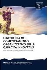 L'INFLUENZA DEL COMPORTAMENTO ORGANIZZATIVO SULLA CAPACITÀ INNOVATIVA