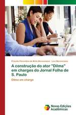 A construção do ator "Dilma" em charges do Jornal Folha de S. Paulo