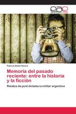 Memoria del pasado reciente: entre la historia y la ficción