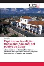 Espiritismo, la religión tradicional nacional del pueblo de Cuba