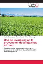 Uso de levaduras en la prevención de aflatoxinas en maíz