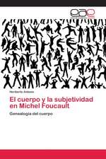 El cuerpo y la subjetividad en Michel Foucault