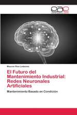 El Futuro del Mantenimiento Industrial: Redes Neuronales Artificiales