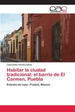 Habitar la ciudad tradicional: el barrio de El Carmen, Puebla