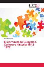 El carnaval de Guaymas. Cultura e historia 1842-1972