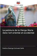 La peinture de la Vierge Marie dans l'art oriental et occidental