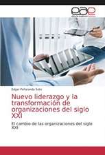 Nuevo liderazgo y la transformación de organizaciones del siglo XXI