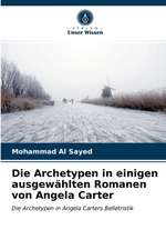 Die Archetypen in einigen ausgewählten Romanen von Angela Carter