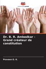 Dr. B. R. Ambedkar - Grand créateur de constitution