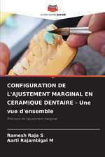 CONFIGURATION DE L'AJUSTEMENT MARGINAL EN CERAMIQUE DENTAIRE - Une vue d'ensemble