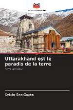 Uttarakhand est le paradis de la terre