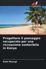 Progettare il paesaggio recuperato per una ricreazione sostenibile in Kenya