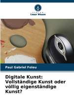 Digitale Kunst: Vollständige Kunst oder völlig eigenständige Kunst?