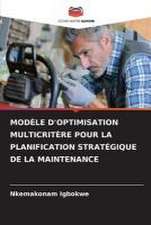 MODÈLE D'OPTIMISATION MULTICRITÈRE POUR LA PLANIFICATION STRATÉGIQUE DE LA MAINTENANCE