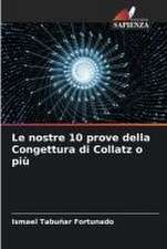 Le nostre 10 prove della Congettura di Collatz o più