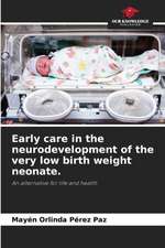 Early care in the neurodevelopment of the very low birth weight neonate.