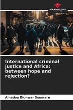 International criminal justice and Africa: between hope and rejection?