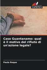 Caso Guantanamo: qual è il motivo del rifiuto di un'azione legale?