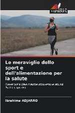 Le meraviglie dello sport e dell'alimentazione per la salute