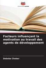 Facteurs influençant la motivation au travail des agents de développement