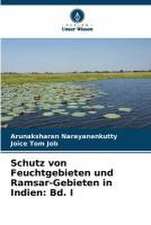 Schutz von Feuchtgebieten und Ramsar-Gebieten in Indien: Bd. I