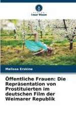 Öffentliche Frauen: Die Repräsentation von Prostituierten im deutschen Film der Weimarer Republik