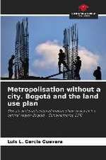 Metropolisation without a city. Bogotá and the land use plan