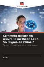 Comment mettre en ¿uvre la méthode Lean Six Sigma en Chine ?