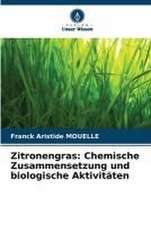 Zitronengras: Chemische Zusammensetzung und biologische Aktivitäten