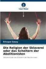 Die Religion der Sklaverei oder das Scheitern der Abolitionisten