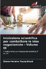 Iniziazione scientifica per combattere le idee negazioniste - Volume III