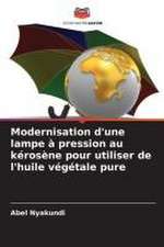 Modernisation d'une lampe à pression au kérosène pour utiliser de l'huile végétale pure