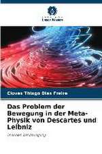 Das Problem der Bewegung in der Meta-Physik von Descartes und Leibniz