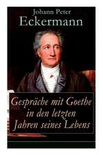 Gespräche mit Goethe in den letzten Jahren seines Lebens