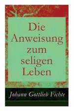 Die Anweisung zum seligen Leben: Die Religionslehre