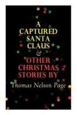 A Captured Santa Claus & Other Christmas Stories by Thomas Nelson Page