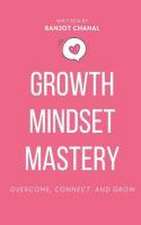 Growth Mindset Mastery: Overcome, Connect, and Grow