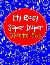 My Easy Super Duper Colouring Book