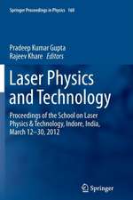 Laser Physics and Technology: Proceedings of the School on Laser Physics & Technology, Indore, India, March 12-30, 2012