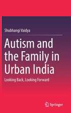 Autism and the Family in Urban India: Looking Back, Looking Forward