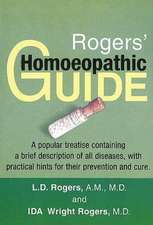 Rogers' Homoeopathic Guide: A Popular Treatise Containing a Brief Description of all Diseases with Practical Hints for their Prevention & Cure