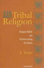 Tribal Religion: Religious Beliefs & Practices Among the Santals