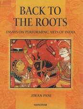 Back to the Roots: Essays on Performing Arts of India