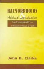 Haemorrhoids & Habitual Constipation: The Constitutional Cure with Chapters on Fissure & Fistula