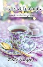 Lilacs & Teacups: modern haiku poems