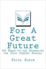 For a Great Future: 60 Ready-To-Use Assemblies for 21st Century Schools