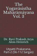 The Yogavāsistha Mahārāmāyna Vol. 3: Utpatti Prakarana, Part-2 (56-112 Sargas)