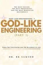 God-Like Engineering (Part One)